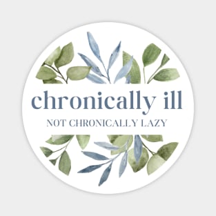 Chronically Ill Not Chronically Lazy - Watercolor Leaves Magnet